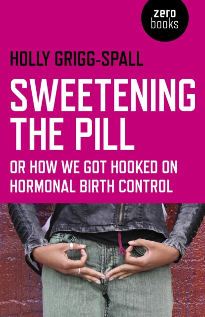 Sweetening the Pill - or how we got hooked on hormonal birth control